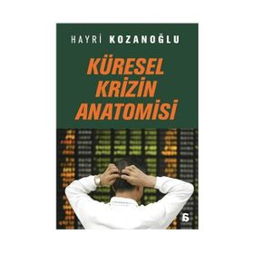 KÜRESEL KRIZIN ANATOMISI - HAYRI KOZANOĞLU