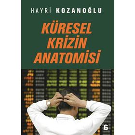 KÜRESEL KRIZIN ANATOMISI - HAYRI KOZANOĞLU