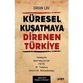 Küresel Kuşatmaya Direnen Türkiye - Erkan Çav