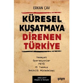 Küresel Kuşatmaya Direnen Türkiye - Erkan Çav