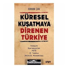 Küresel Kuşatmaya Direnen Türkiye - Erkan Çav