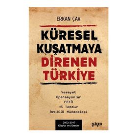 Küresel Kuşatmaya Direnen Türkiye - Erkan Çav