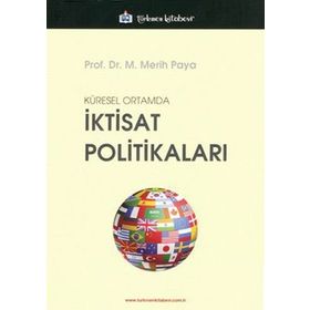 KÜRESEL ORTAMDA İKTISAT POLITIKALARI - MERIH PAYA