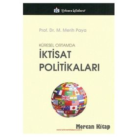 KÜRESEL ORTAMDA İKTISAT POLITIKALARI - MERIH PAYA