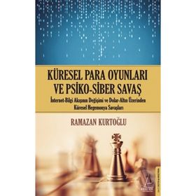 Küresel Para Oyunları ve Psiko-Siber Savaş - Ramazan Kurtoğlu