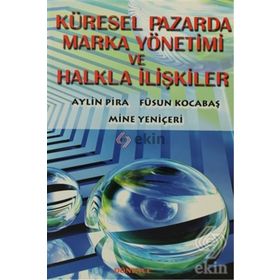 Küresel Pazarda Marka Yönetimi ve Halkla İlişkiler - Aylin Pira Mine Yeniçeri Füsun Kocabaş