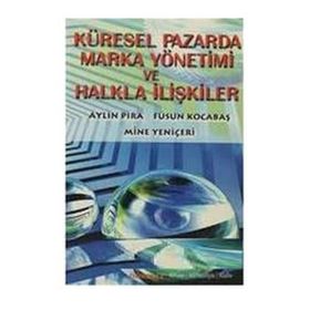 Küresel Pazarda Marka Yönetimi ve Halkla İlişkiler - Aylin Pira Mine Yeniçeri Füsun Kocabaş