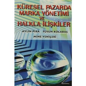 Küresel Pazarda Marka Yönetimi ve Halkla İlişkiler - Aylin Pira Mine Yeniçeri Füsun Kocabaş