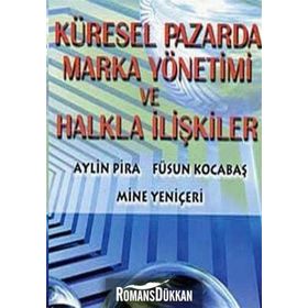 Küresel Pazarda Marka Yönetimi ve Halkla İlişkiler - Aylin Pira Mine Yeniçeri Füsun Kocabaş