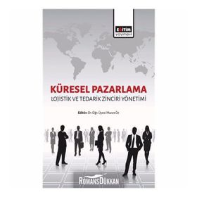 Küresel Pazarlama Lojistik ve Tedarik Zinciri Yönetimi - Kolektif