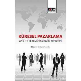 Küresel Pazarlama Lojistik ve Tedarik Zinciri Yönetimi - Kolektif