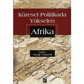 Küresel Politikada Yükselen Afrika - Soyalp Tamçelik