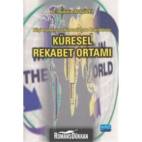KÜRESEL REKABET ORTAMI BILGI TOPLUMU VE KÜRESELLEŞME BAĞLAMINDA - MUHITTIN ADIGÜZEL