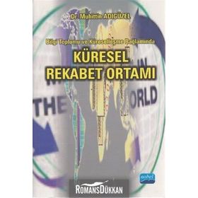KÜRESEL REKABET ORTAMI BILGI TOPLUMU VE KÜRESELLEŞME BAĞLAMINDA - MUHITTIN ADIGÜZEL