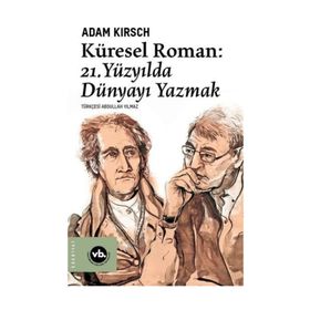 Küresel Roman - 21.Yüzyılda Dünyayı Yazmak - Adam Kirsch