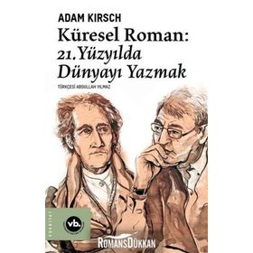 Küresel Roman - 21.Yüzyılda Dünyayı Yazmak - Adam Kirsch