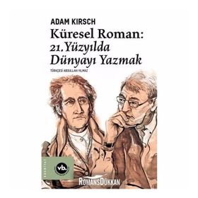 Küresel Roman - 21.Yüzyılda Dünyayı Yazmak - Adam Kirsch