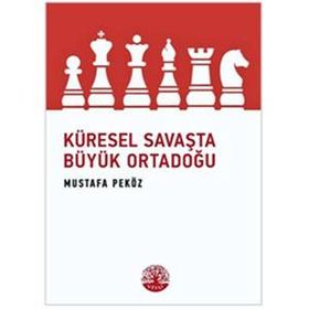 Küresel Savaşta Büyük Ortadoğu - Mustafa Peköz