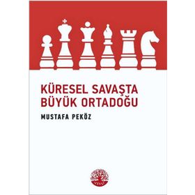 Küresel Savaşta Büyük Ortadoğu - Mustafa Peköz
