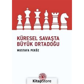 Küresel Savaşta Büyük Ortadoğu - Mustafa Peköz
