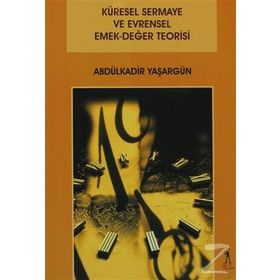 Küresel Sermaye ve Evrensel Emek-Değer Teorisi - Abdülkadir Yaşargün