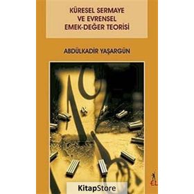 Küresel Sermaye ve Evrensel Emek-Değer Teorisi - Abdülkadir Yaşargün