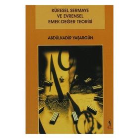 Küresel Sermaye ve Evrensel Emek-Değer Teorisi - Abdülkadir Yaşargün