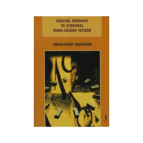 Küresel Sermaye ve Evrensel Emek-Değer Teorisi - Abdülkadir Yaşargün