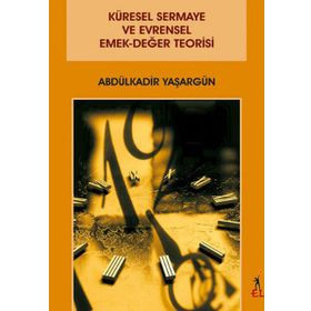 Küresel Sermaye ve Evrensel Emek-Değer Teorisi - Abdülkadir Yaşargün