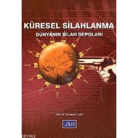 KÜRESEL SILAHLANMA DÜNYANIN SILAH DEPOLARI - RAMAZAN ÖZEY
