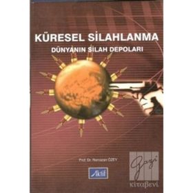 KÜRESEL SILAHLANMA DÜNYANIN SILAH DEPOLARI - RAMAZAN ÖZEY