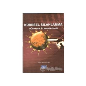 KÜRESEL SILAHLANMA DÜNYANIN SILAH DEPOLARI - RAMAZAN ÖZEY