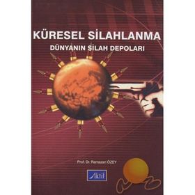 KÜRESEL SILAHLANMA DÜNYANIN SILAH DEPOLARI - RAMAZAN ÖZEY