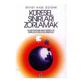 Küresel Sınırları Zorlamak - Sevgi Ayşe Öztürk