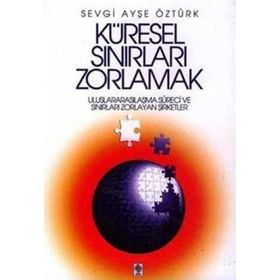 Küresel Sınırları Zorlamak - Sevgi Ayşe Öztürk