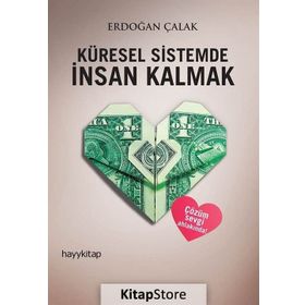 Küresel Sistemde İnsan Kalmak - Erdoğan Çalak
