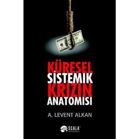 Küresel Sistemik Krizin Anatomisi - A. Levent Alkan