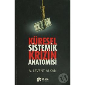 Küresel Sistemik Krizin Anatomisi - A. Levent Alkan
