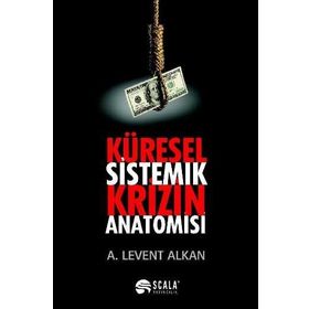 Küresel Sistemik Krizin Anatomisi - A. Levent Alkan