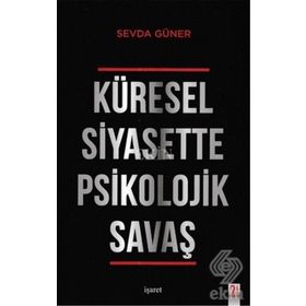 Küresel Siyasette Psikolojik Savaş - Sevda Güner