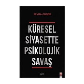 Küresel Siyasette Psikolojik Savaş - Sevda Güner