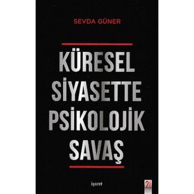 Küresel Siyasette Psikolojik Savaş - Sevda Güner