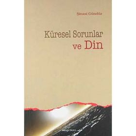 KÜRESEL SORUNLAR VE DIN - ŞİNASİ GÜNDÜZ