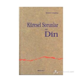 KÜRESEL SORUNLAR VE DIN - ŞİNASİ GÜNDÜZ