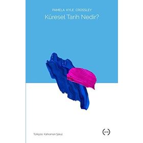 Küresel Tarih Nedir - Pamela Kyle Crossley