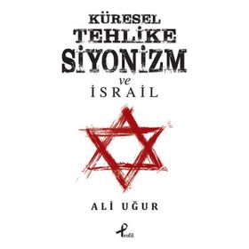 Küresel Tehlike Siyonizm ve İsrail - Ali Uğur
