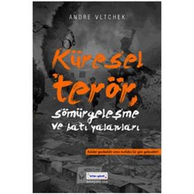 KÜRESEL TERÖR, SÖMÜRGECİLİK VE BATI YALANLARI - ANDRE VLTCHEK