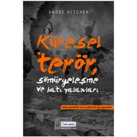 KÜRESEL TERÖR, SÖMÜRGECİLİK VE BATI YALANLARI - ANDRE VLTCHEK