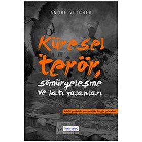 KÜRESEL TERÖR, SÖMÜRGECİLİK VE BATI YALANLARI - ANDRE VLTCHEK