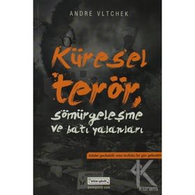 KÜRESEL TERÖR, SÖMÜRGECİLİK VE BATI YALANLARI - ANDRE VLTCHEK